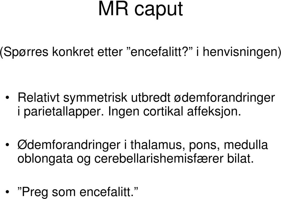 parietallapper. Ingen cortikal affeksjon.