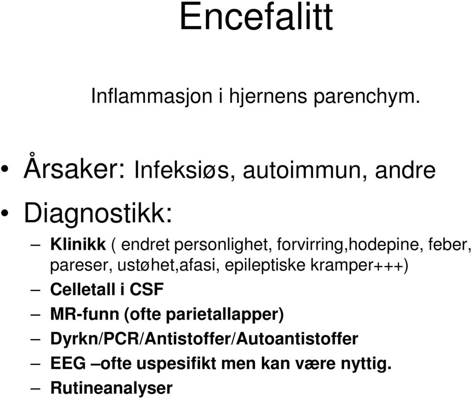 forvirring,hodepine, feber, pareser, ustøhet,afasi, epileptiske kramper+++) Celletall