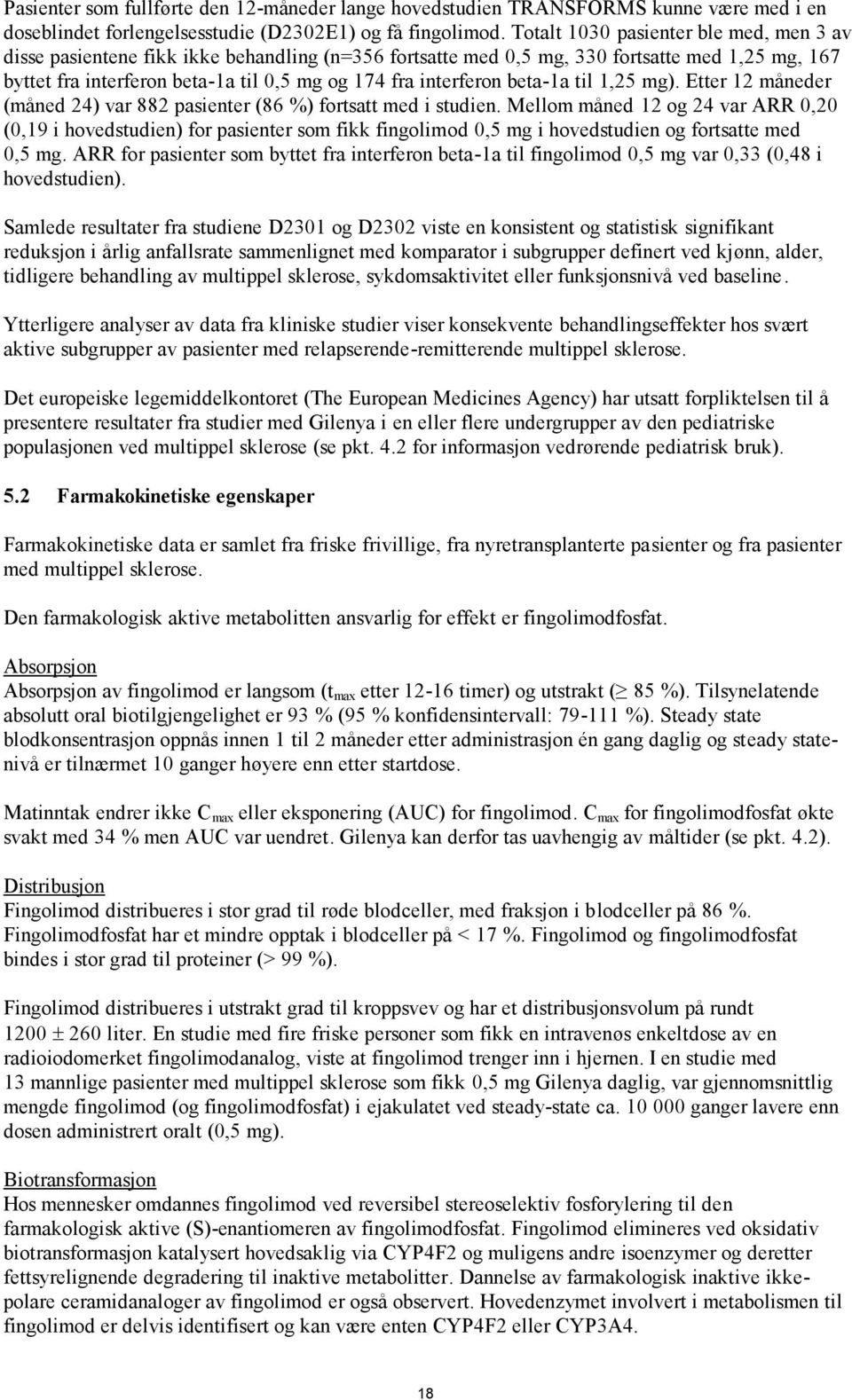 interferon beta-1a til 1,25 mg). Etter 12 måneder (måned 24) var 882 pasienter (86 %) fortsatt med i studien.