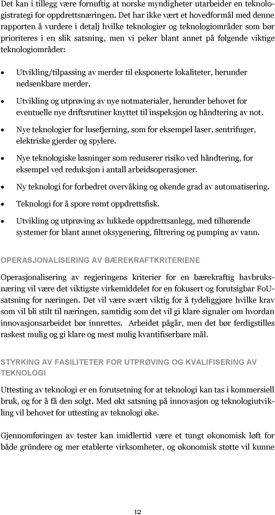 teknologiområder: Utvikling/tilpassing av merder til eksponerte lokaliteter, herunder nedsenkbare merder.