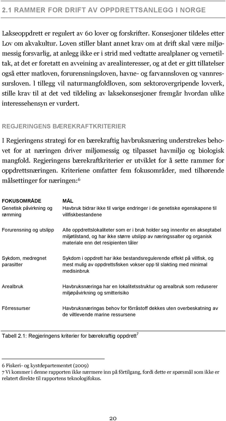 at det er gitt tillatelser også etter matloven, forurensningsloven, havne- og farvannsloven og vannressursloven.