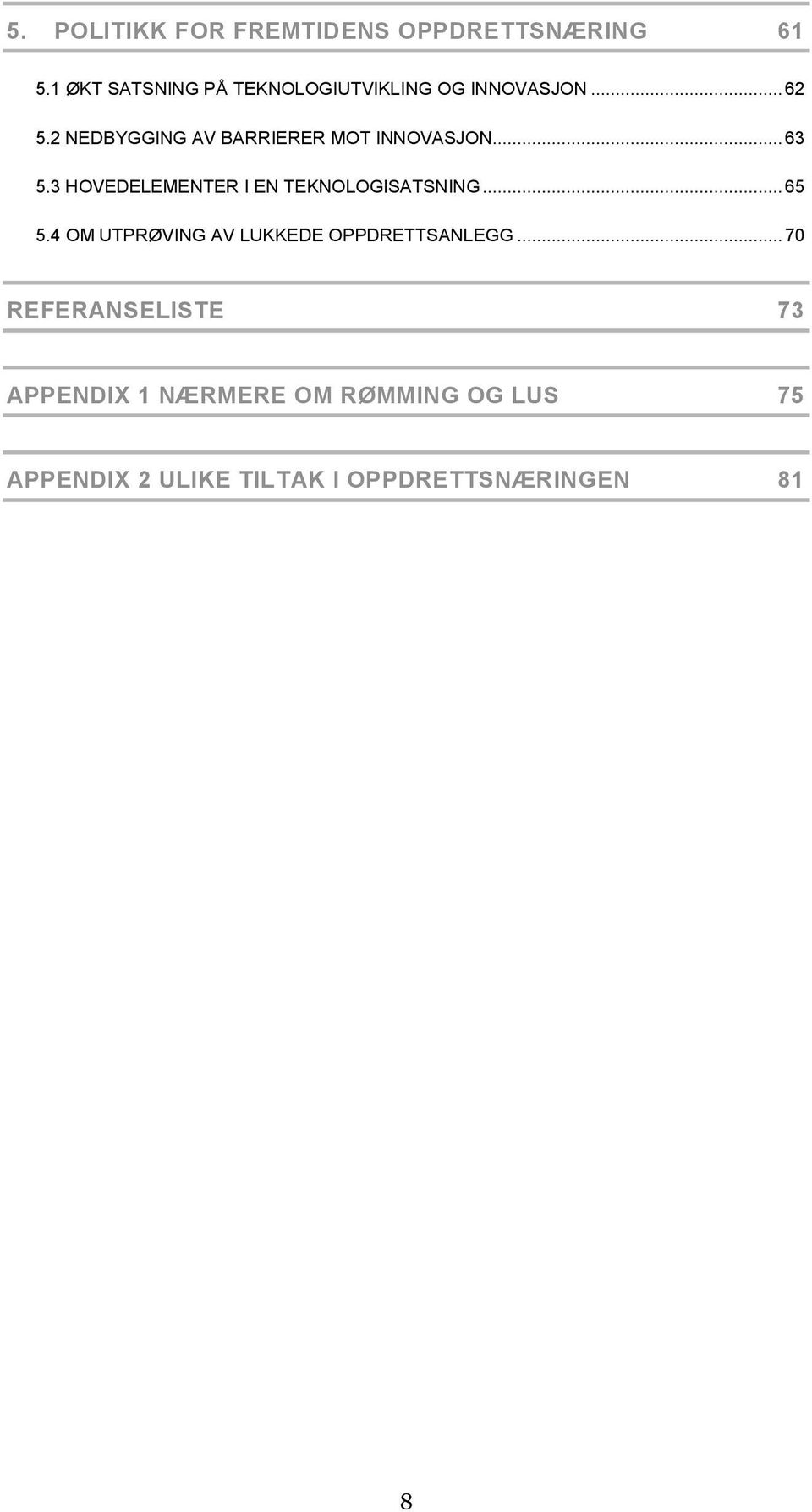 2 NEDBYGGING AV BARRIERER MOT INNOVASJON... 63 5.3 HOVEDELEMENTER I EN TEKNOLOGISATSNING.