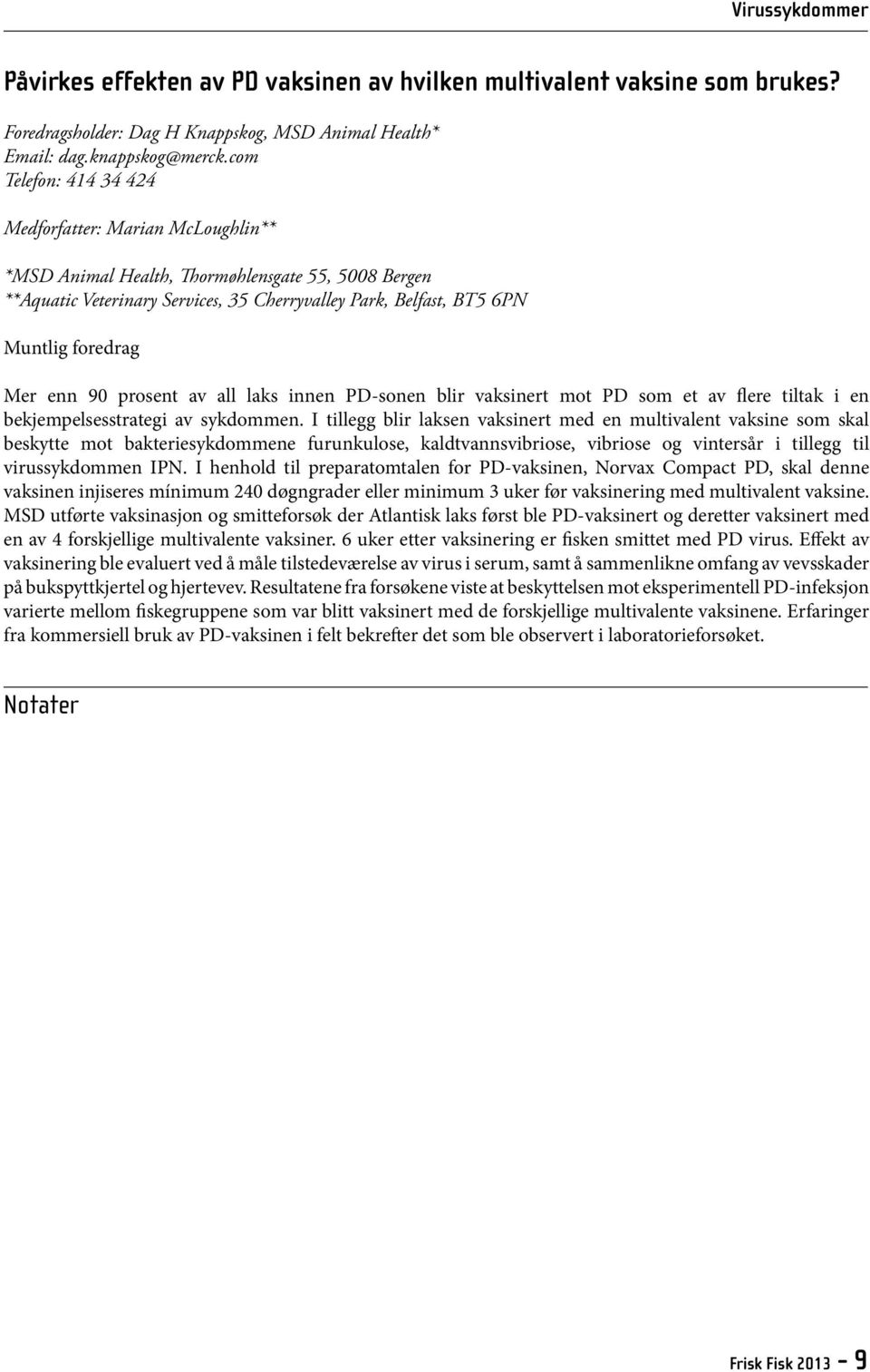 Mer enn 90 prosent av all laks innen PD-sonen blir vaksinert mot PD som et av flere tiltak i en bekjempelsesstrategi av sykdommen.