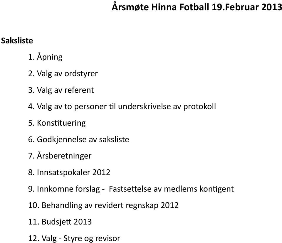 Godkjennelse av saksliste 7. Årsberetninger 8. Innsatspokaler 2012 9.