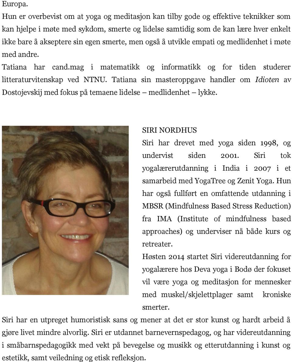 egen smerte, men også å utvikle empati og medlidenhet i møte med andre. Tatiana har cand.mag i matematikk og informatikk og for tiden studerer litteraturvitenskap ved NTNU.