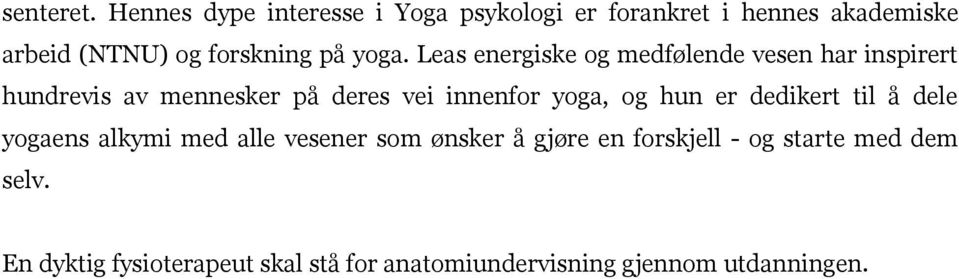 yoga. Leas energiske og medfølende vesen har inspirert hundrevis av mennesker på deres vei innenfor