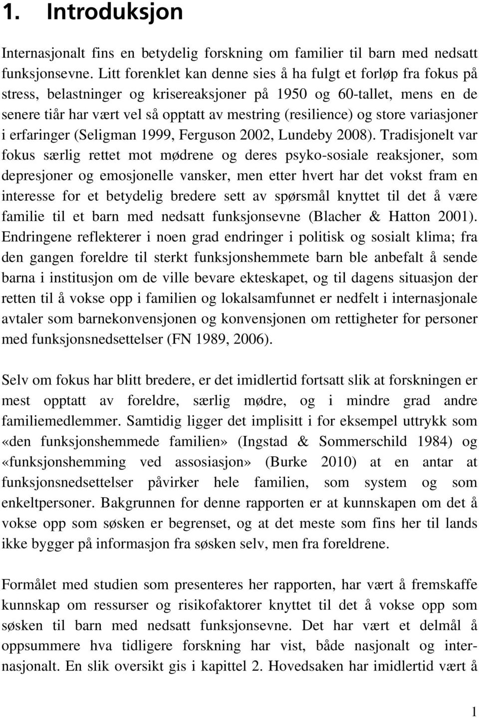 og store variasjoner i erfaringer (Seligman 1999, Ferguson 2002, Lundeby 2008).