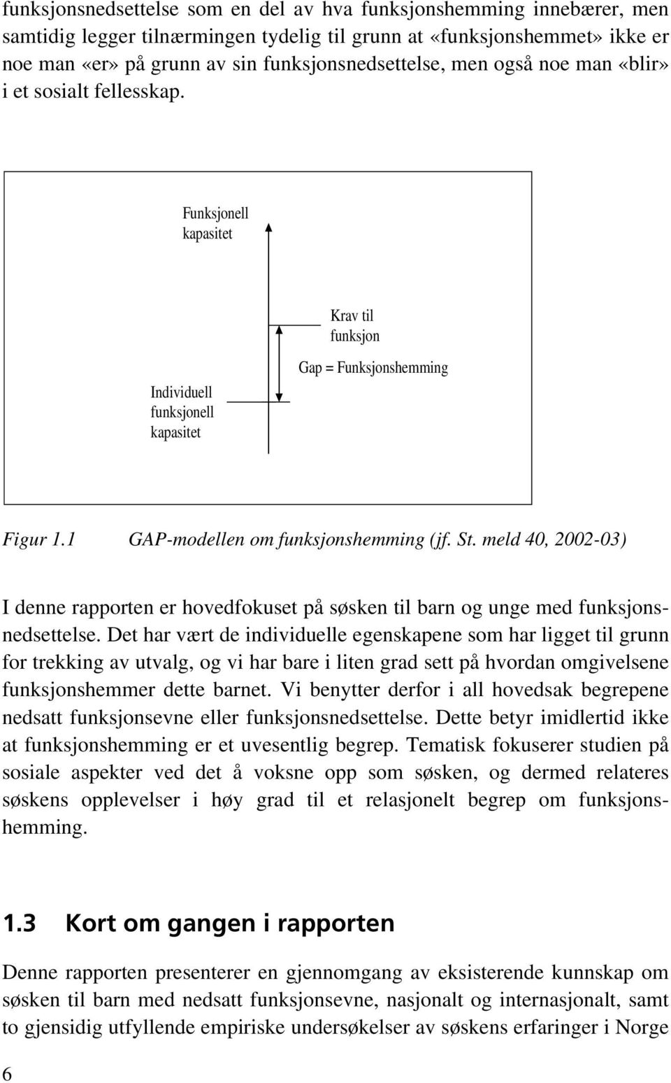 meld 40, 2002-03) I denne rapporten er hovedfokuset på søsken til barn og unge med funksjonsnedsettelse.