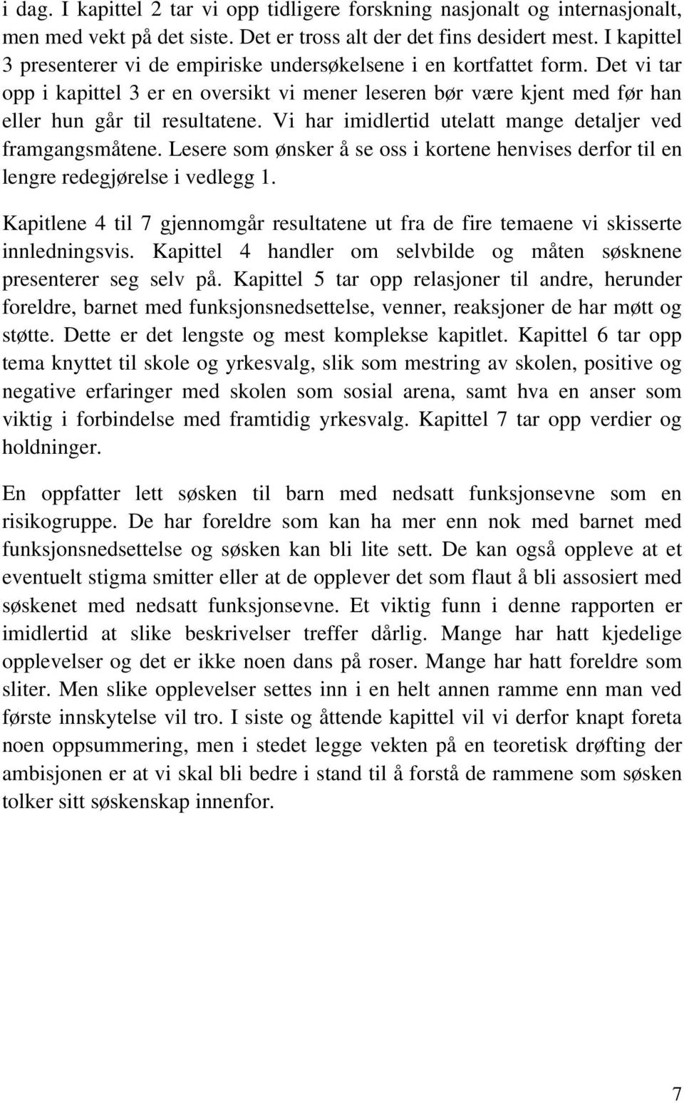 Vi har imidlertid utelatt mange detaljer ved framgangsmåtene. Lesere som ønsker å se oss i kortene henvises derfor til en lengre redegjørelse i vedlegg 1.