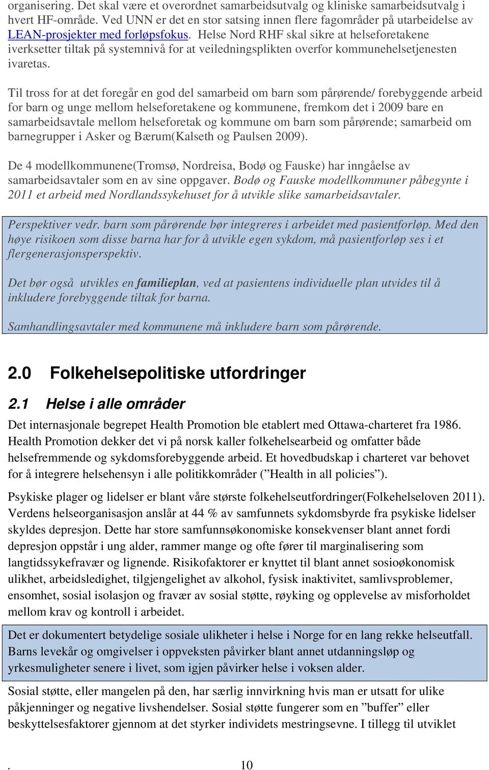 Helse Nord RHF skal sikre at helseforetakene iverksetter tiltak på systemnivå for at veiledningsplikten overfor kommunehelsetjenesten ivaretas.