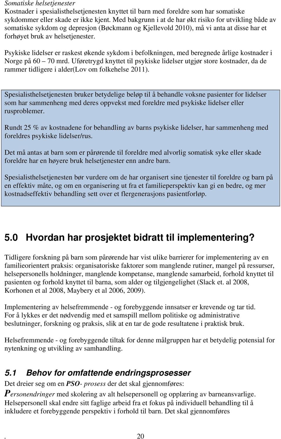 Psykiske lidelser er raskest økende sykdom i befolkningen, med beregnede årlige kostnader i Norge på 60 70 mrd.