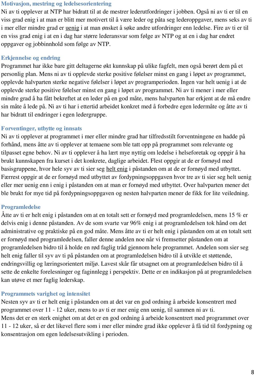 utfordringer enn ledelse. Fire av ti er til en viss grad enig i at en i dag har større lederansvar som følge av NTP og at en i dag har endret oppgaver og jobbinnhold som følge av NTP.