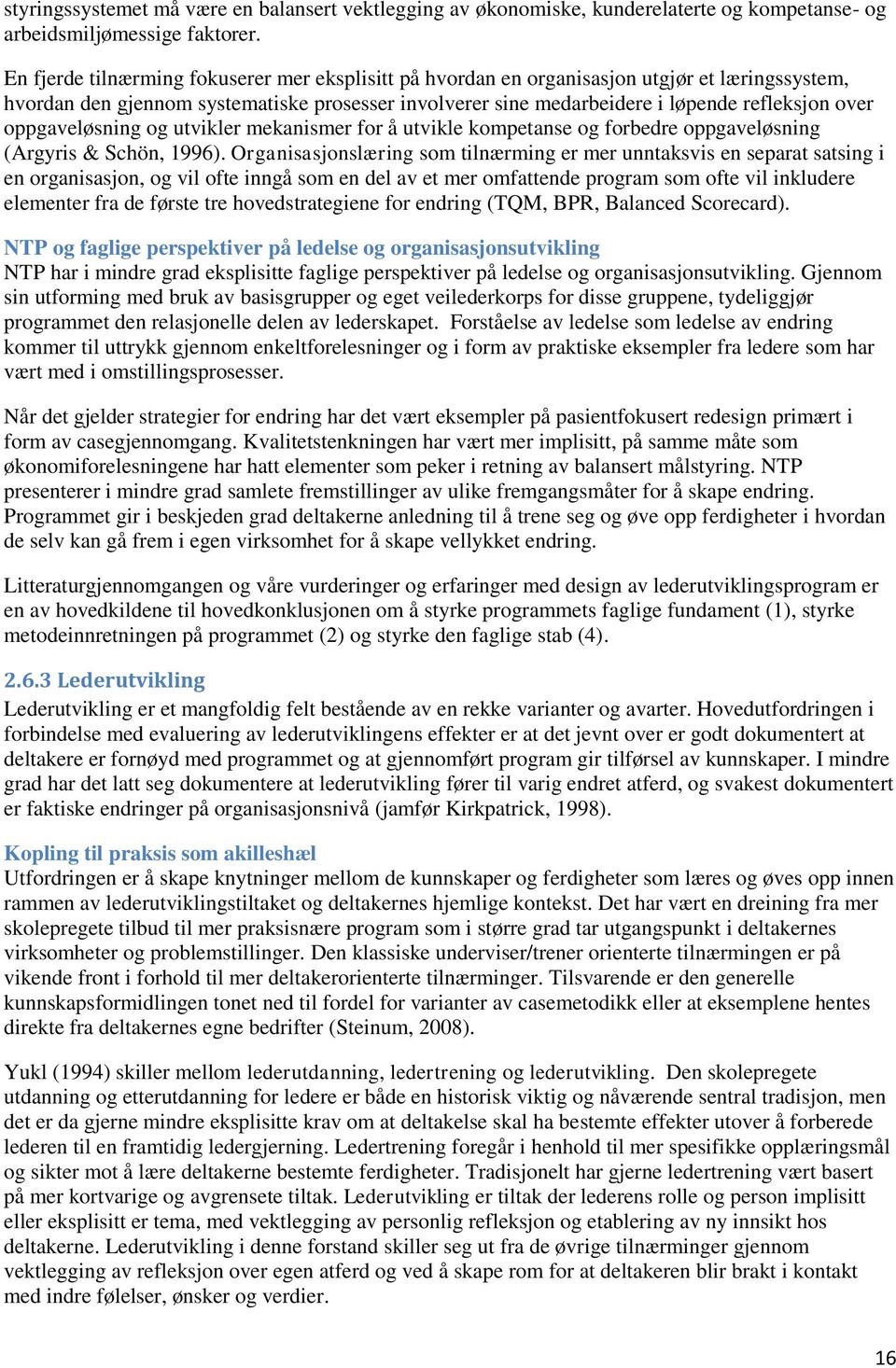 oppgaveløsning og utvikler mekanismer for å utvikle kompetanse og forbedre oppgaveløsning (Argyris & Schön, 1996).