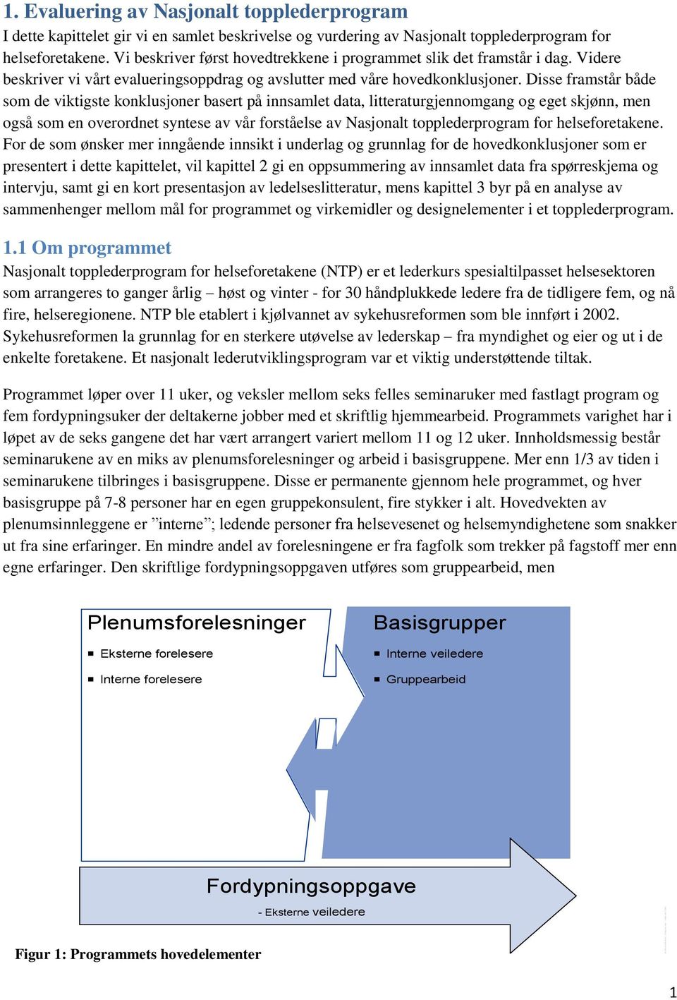 Vi beskriver først hovedtrekkene i programmet slik det framstår i dag. Videre beskriver vi vårt evalueringsoppdrag og avslutter med våre hovedkonklusjoner.