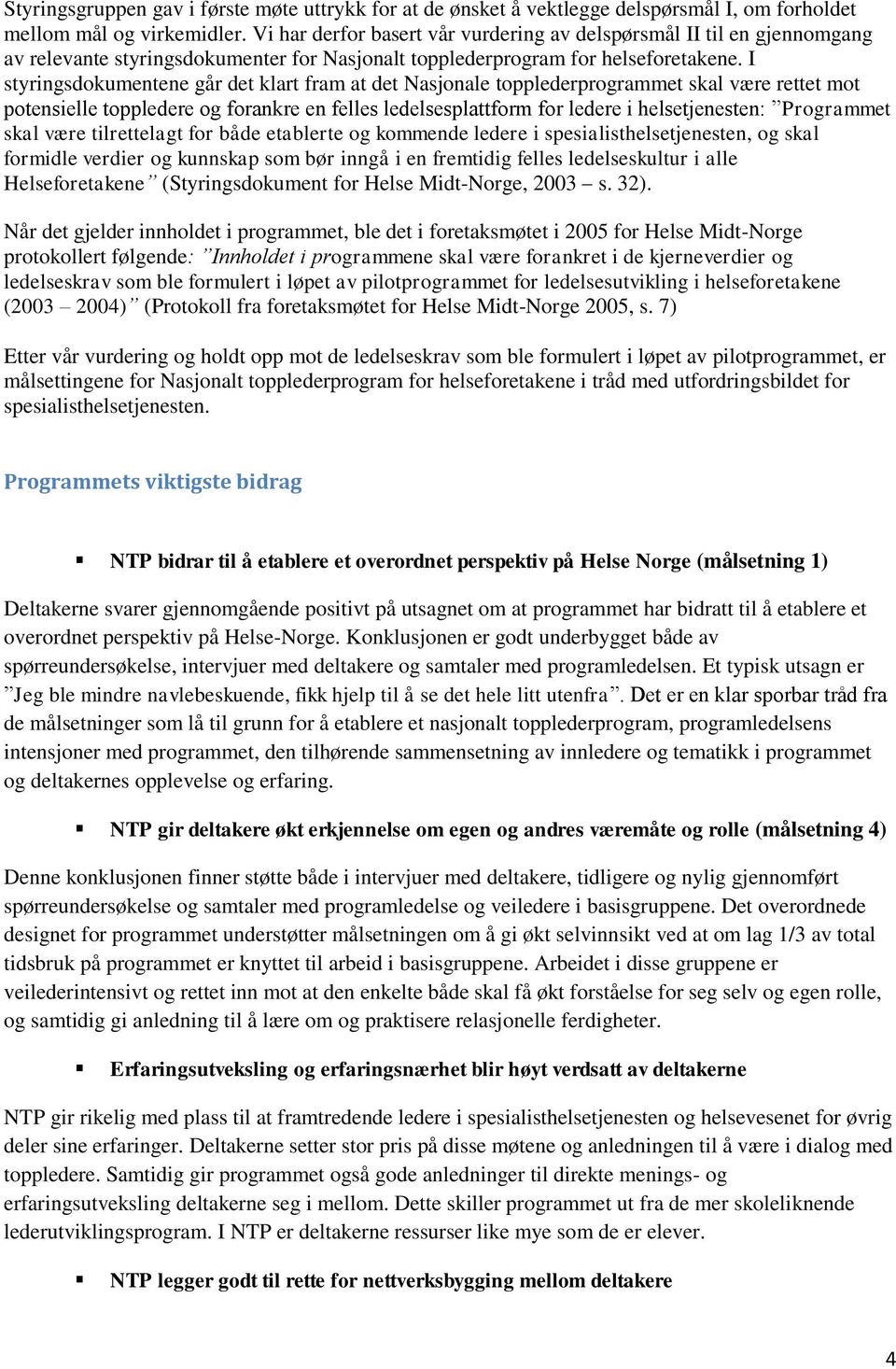 I styringsdokumentene går det klart fram at det Nasjonale topplederprogrammet skal være rettet mot potensielle toppledere og forankre en felles ledelsesplattform for ledere i helsetjenesten: