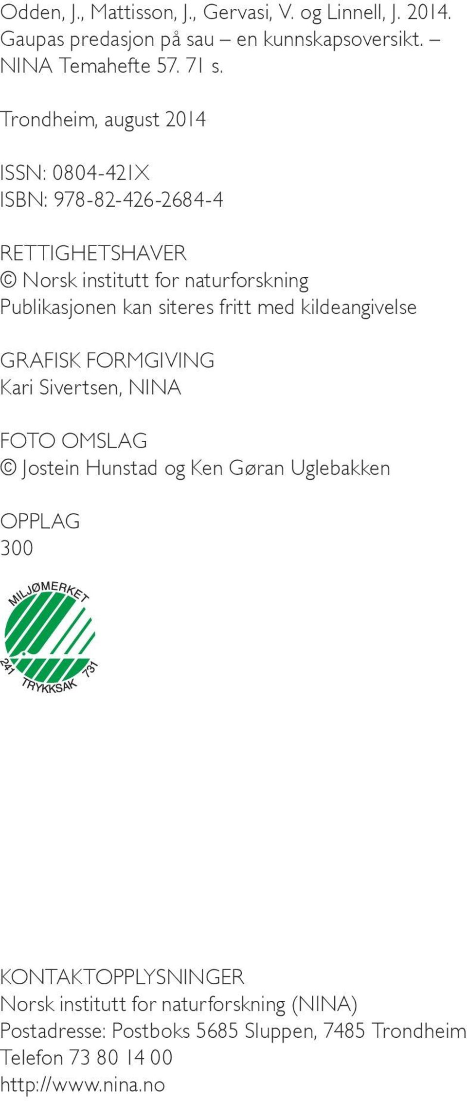 siteres fritt med kildeangivelse GRAFISK FORMGIVING Kari Sivertsen, NINA FOTO OMSLAG Jostein Hunstad og Ken Gøran Uglebakken OPPLAG 300