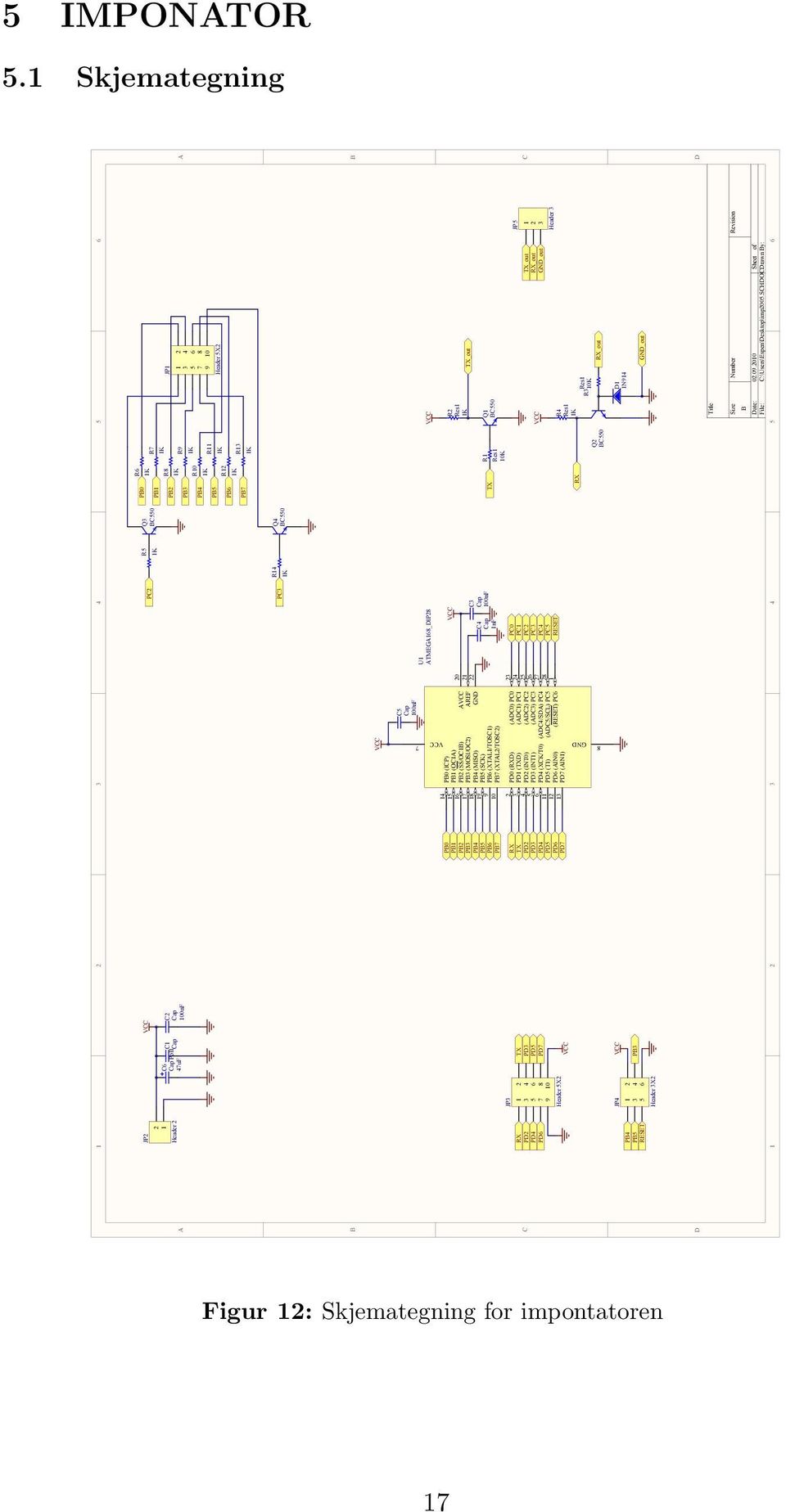 1K R13 PB7 1K R14 Q4 PC3 1K BC550 B B VCC C5 Cap 100nF U1 ATMEGA168_DIP28 14 PB0 PB0 (ICP) 15 VCC R2 PB1 PB1 (OC1A) 16 20 Res1 PB2 PB2 (SS/OC1B) AVCC 17 21 1K PB3 PB3 (MOSI/OC2) AREF TX_out 18 22 C3