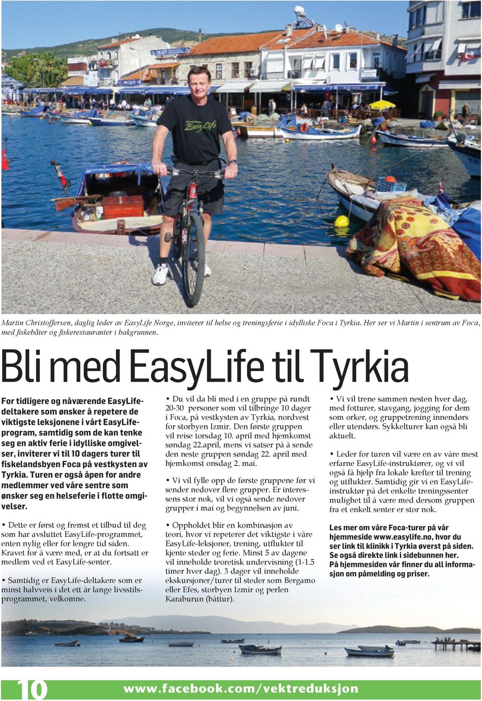 Bli med EasyLife til Tyrkia For tidligere og nåværende EasyLifedeltakere som ønsker å repetere de viktigste leksjonene i vårt EasyLifeprogram, samtidig som de kan tenke seg en aktiv ferie i idylliske