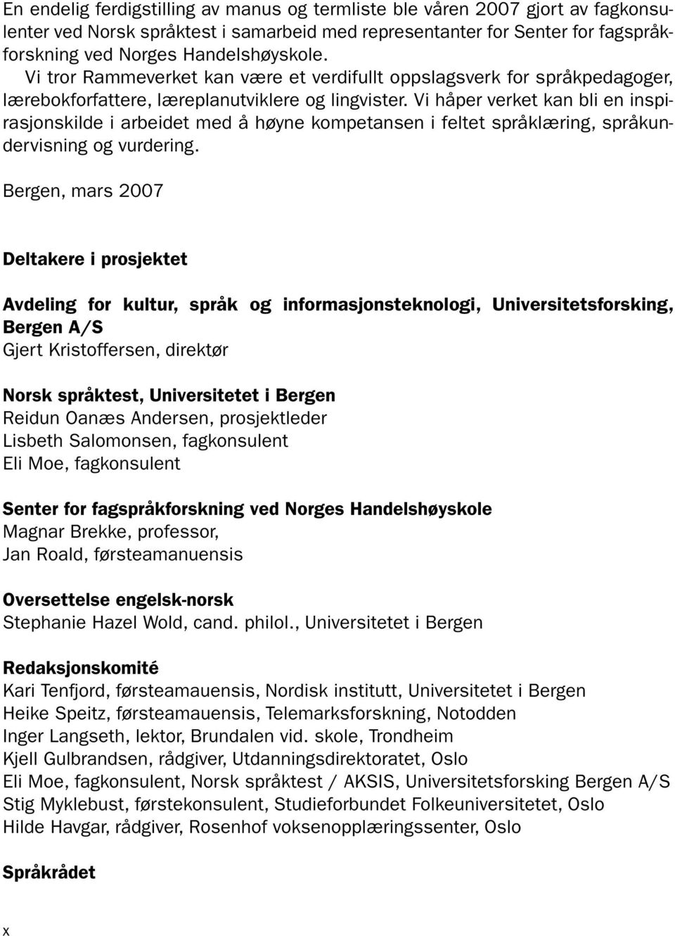 Vi håper verket kan bli en inspirasjonskilde i arbeidet med å høyne kompetansen i feltet språklæring, språkundervisning og vurdering.