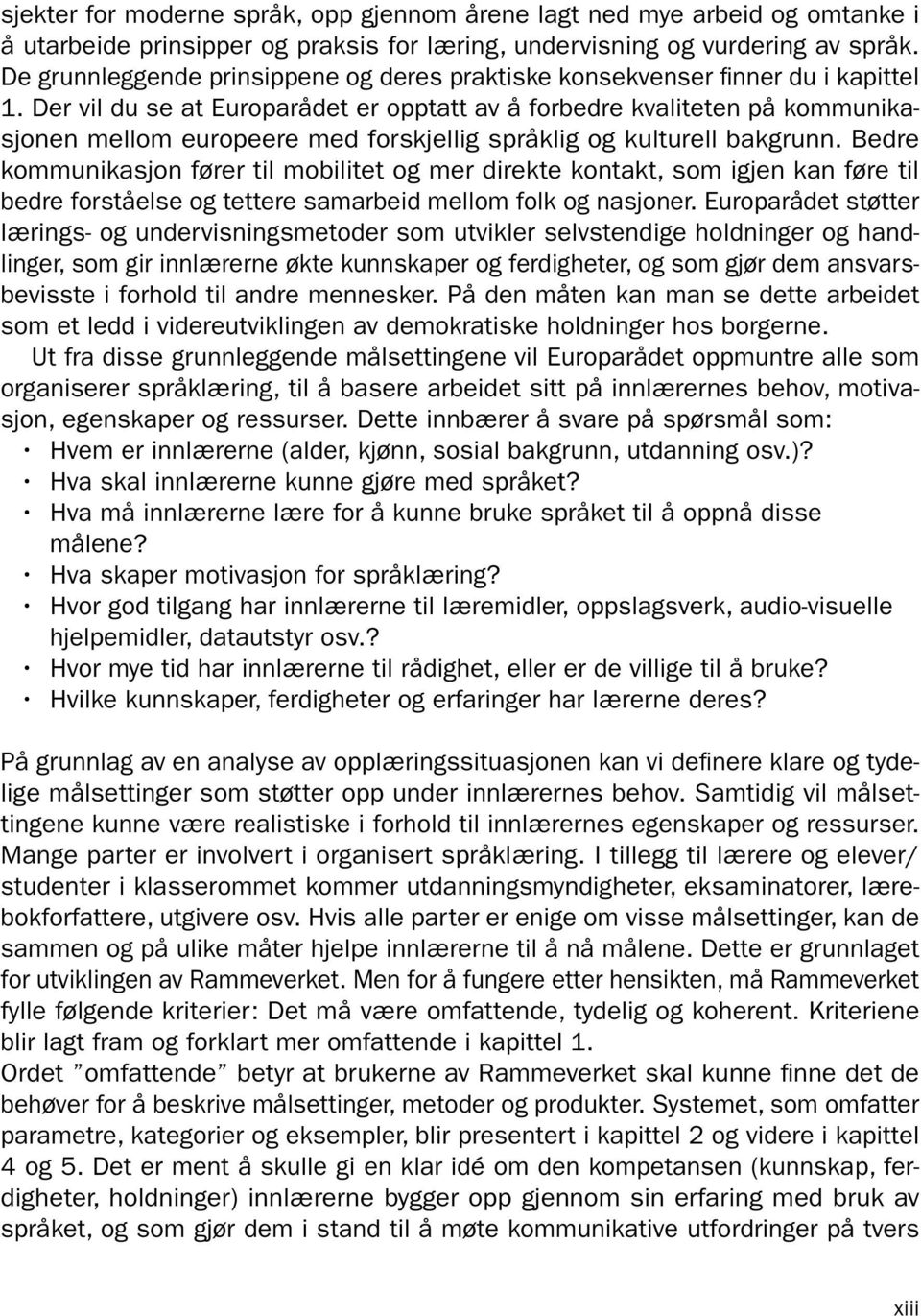 Der vil du se at Europarådet er opptatt av å forbedre kvaliteten på kommunikasjonen mellom europeere med forskjellig språklig og kulturell bakgrunn.