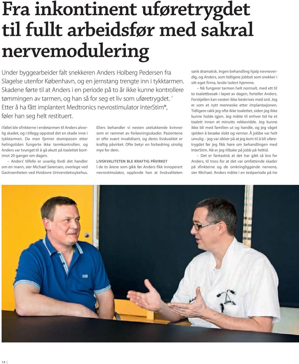 Etter å ha fått implantert Medtronics nevrostimulator InterStim, føler han seg helt restituert.