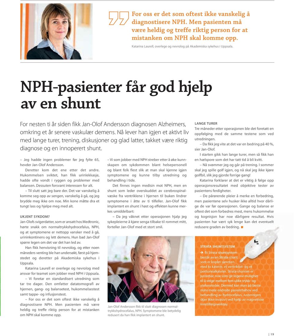 nph-pasienter får god hjelp av en shunt For nesten ti år siden fikk Jan-Olof andersson diagnosen alzheimers, omkring et år senere vaskulær demens.