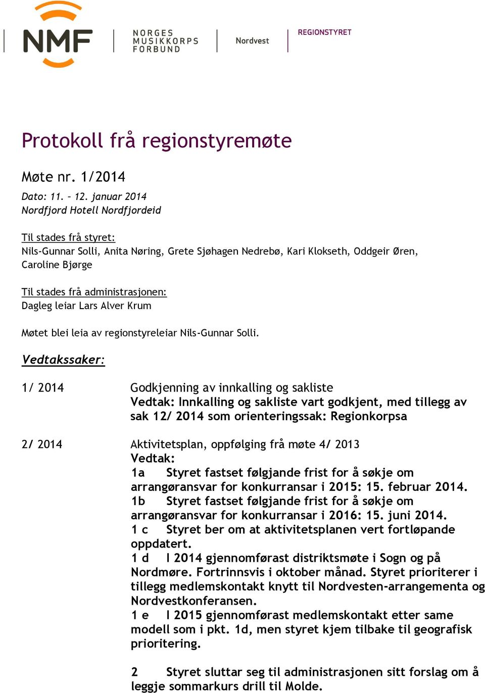 Dagleg leiar Lars Alver Krum Møtet blei leia av regionstyreleiar Nils-Gunnar Solli.