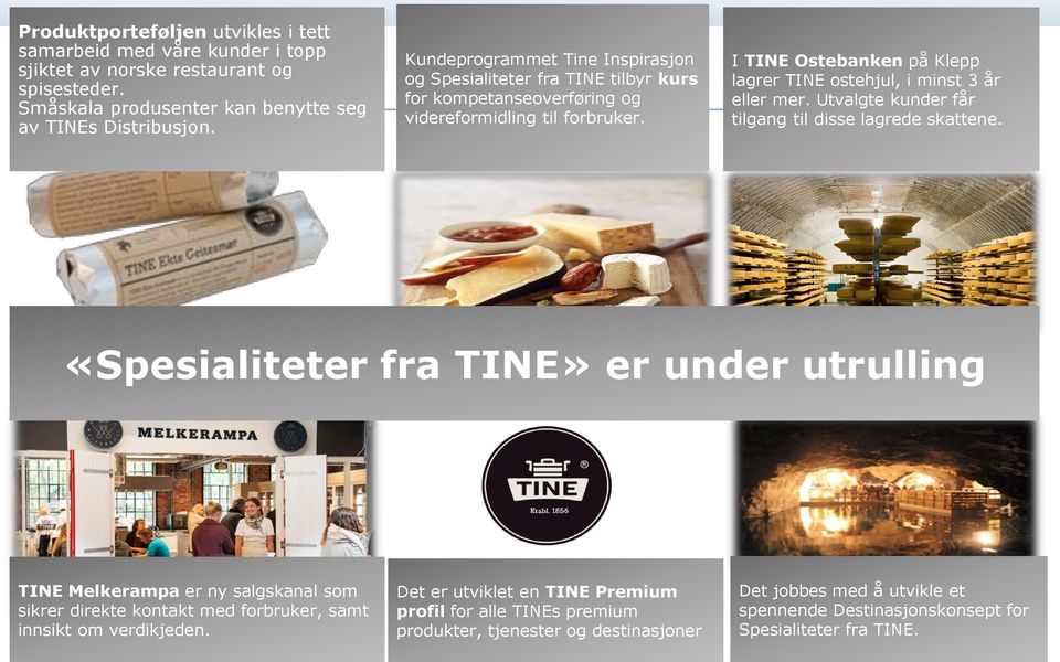 I TINE Ostebanken på Klepp lagrer TINE ostehjul, i minst 3 år eller mer. Utvalgte kunder får tilgang til disse lagrede skattene.