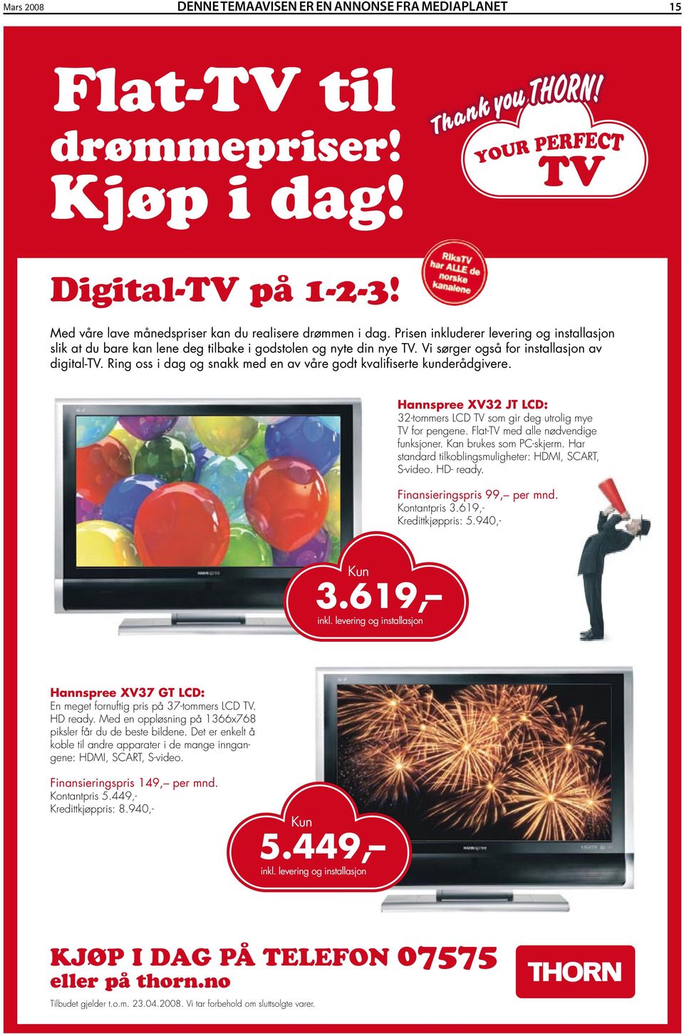 Ring oss i dag og snakk med en av våre godt kvalifiserte kunderådgivere. Hannspree XV32 JT LCD: 32-tommers LCD TV som gir deg utrolig mye TV for pengene. Flat-TV med alle nødvendige funksjoner.