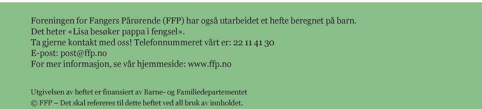 Telefonnummeret vårt er: 22 11 41 30 E-post: post@ffp.