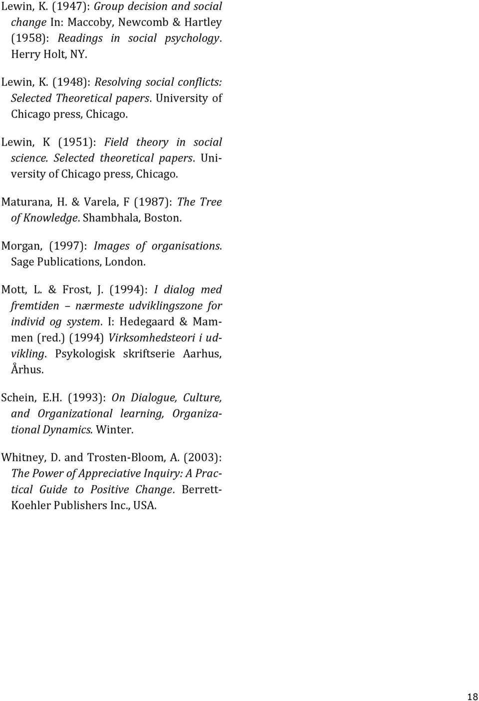 University of Chicago press, Chicago. Maturana, H. & Varela, F (1987): The Tree of Knowledge. Shambhala, Boston. Morgan, (1997): Images of organisations. Sage Publications, London. Mott, L.