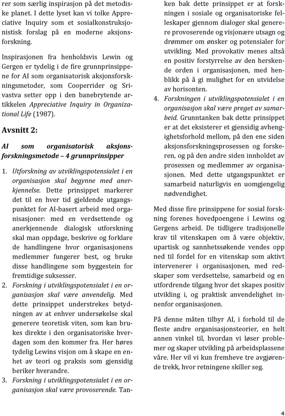 artikkelen Appreciative Inquiry in Organizational Life (1987). Avsnitt 2: AI som organisatorisk aksjonsforskningsmetode 4 grunnprinsipper 1.