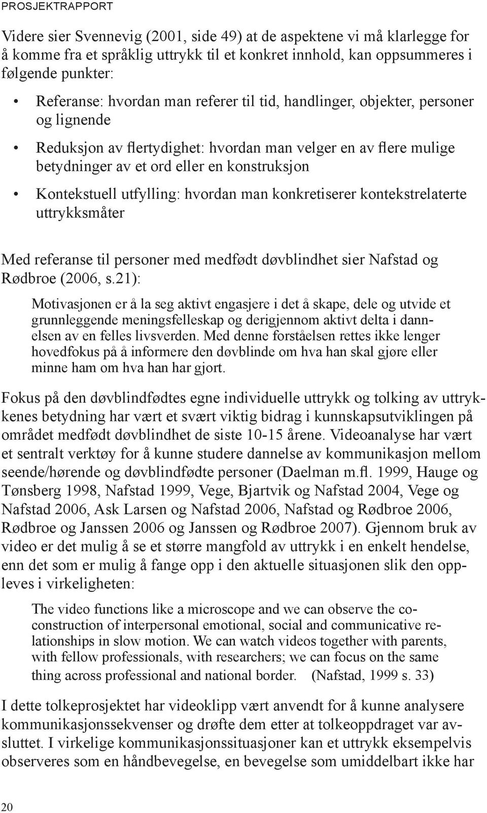 utfylling: hvordan man konkretiserer kontekstrelaterte uttrykksmåter Med referanse til personer med medfødt døvblindhet sier Nafstad og Rødbroe (2006, s.