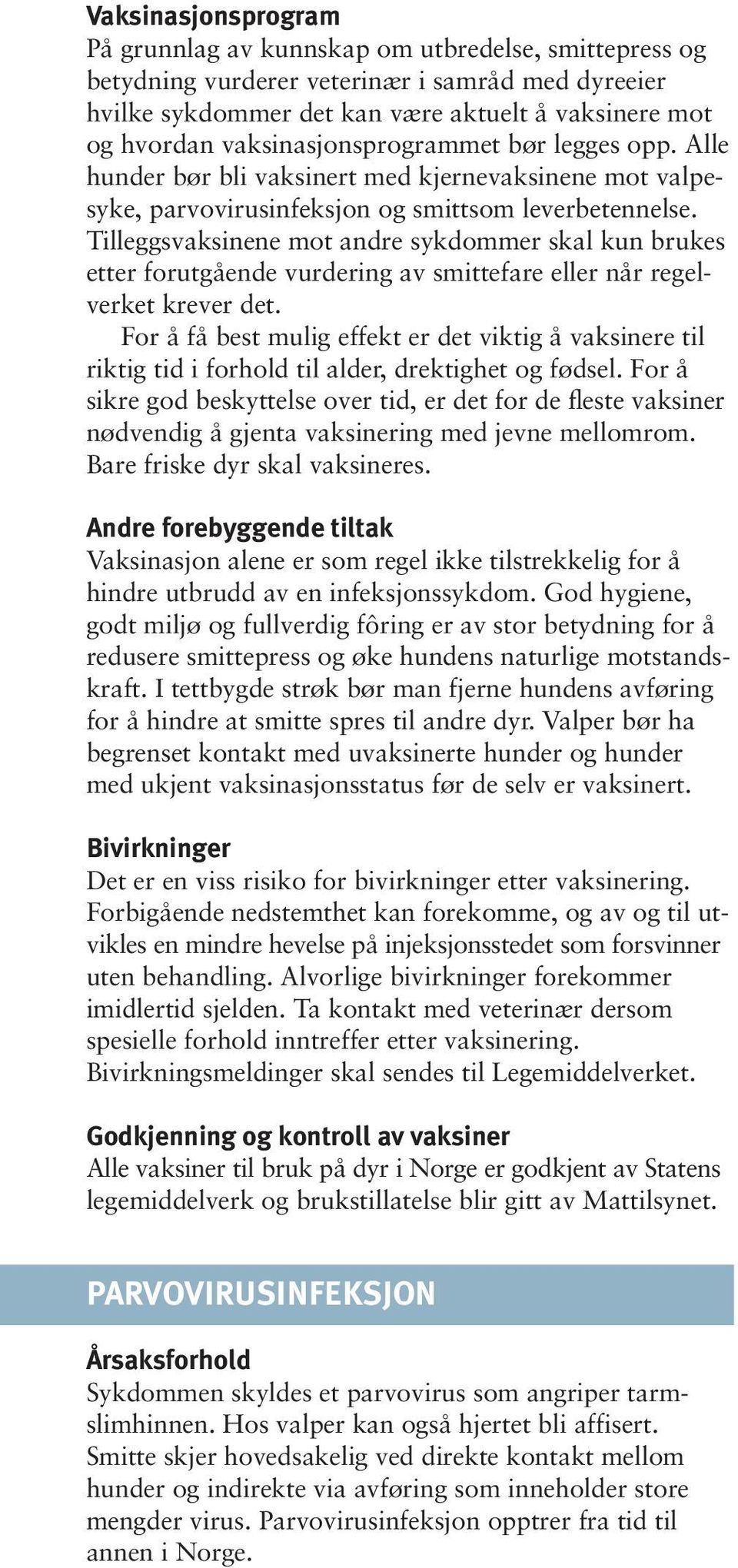 Tilleggsvaksinene mot andre sykdommer skal kun brukes etter forutgående vurdering av smittefare eller når regelverket krever det.