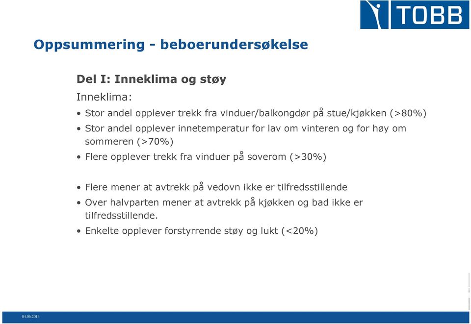 sommeren (>70%) Flere opplever trekk fra vinduer på soverom (>30%) Flere mener at avtrekk på vedovn ikke er