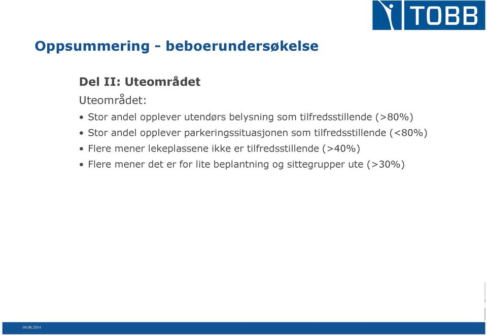 parkeringssituasjonen som tilfredsstillende (<80%) Flere mener lekeplassene ikke