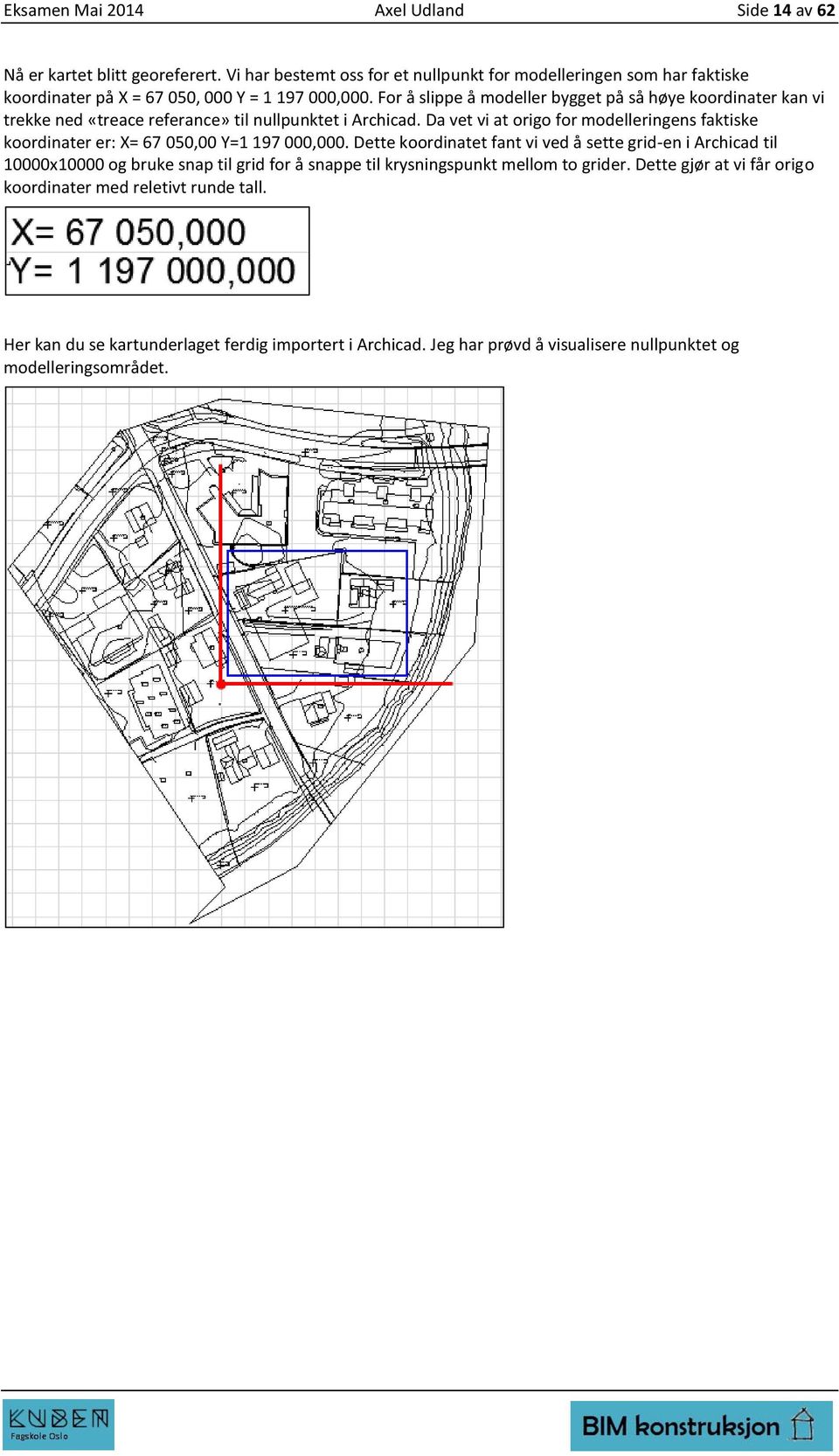 For å slippe å modeller bygget på så høye koordinater kan vi trekke ned «treace referance» til nullpunktet i Archicad.