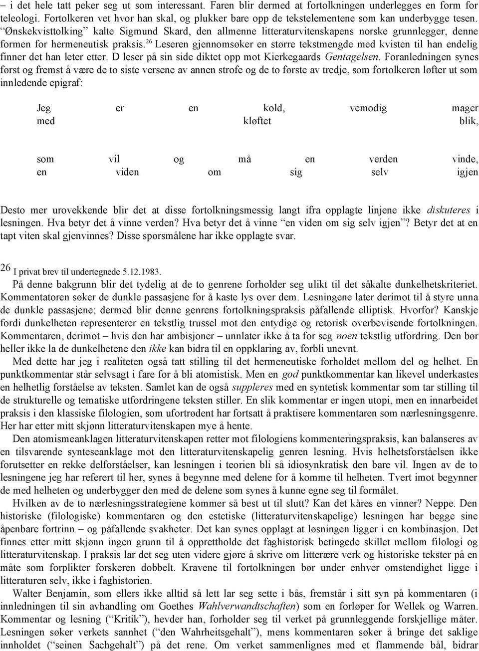 Ønskekvisttolking kalte Sigmund Skard, den allmenne litteraturvitenskapens norske grunnlegger, denne formen for hermeneutisk praksis.