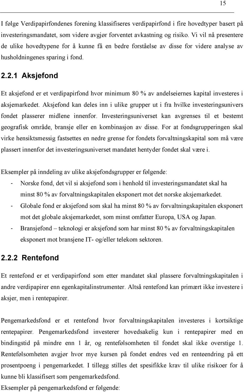 2.1 Aksjefond Et aksjefond er et verdipapirfond hvor minimum 80 % av andelseiernes kapital investeres i aksjemarkedet.