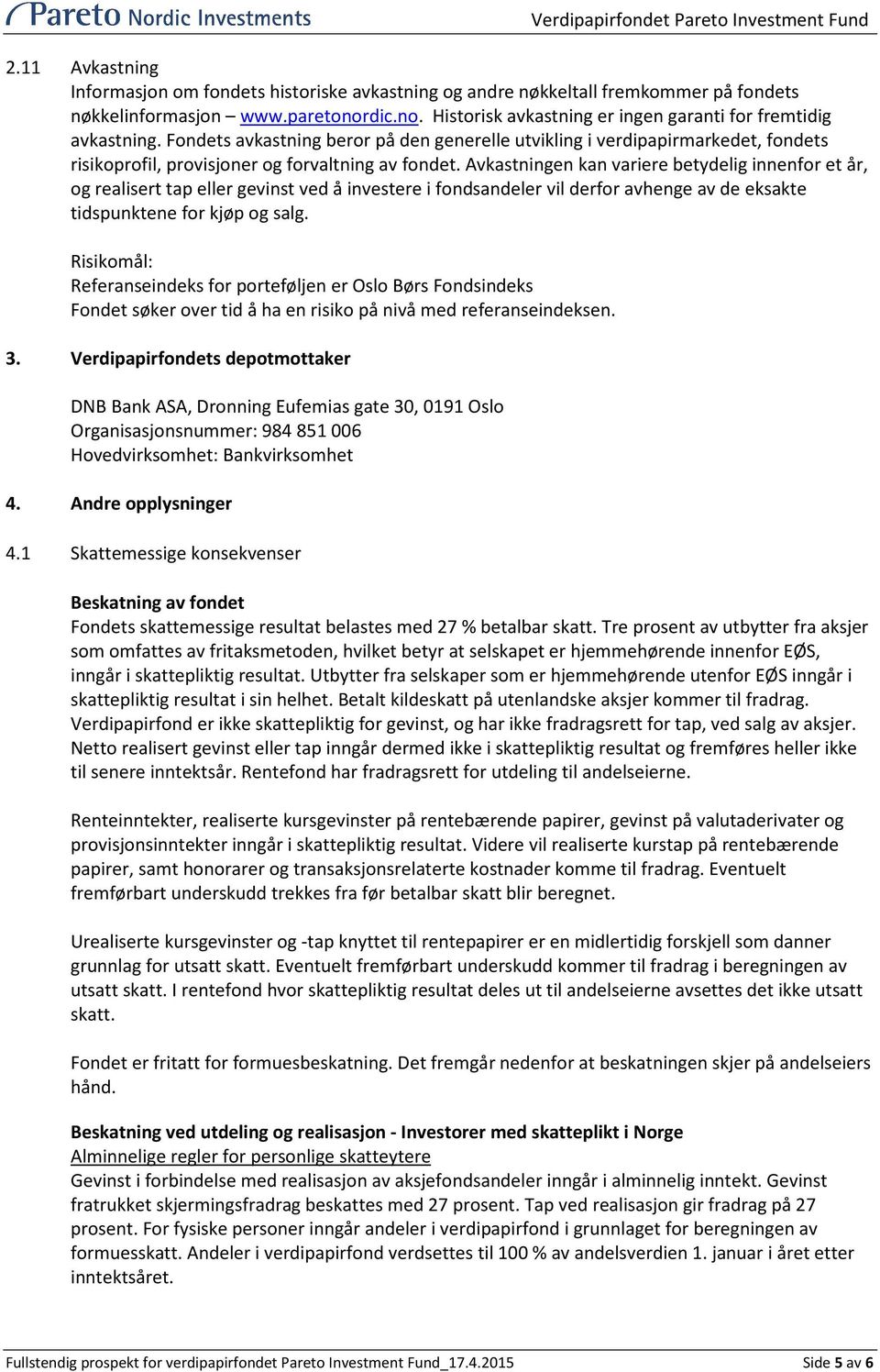 Avkastningen kan variere betydelig innenfor et år, og realisert tap eller gevinst ved å investere i fondsandeler vil derfor avhenge av de eksakte tidspunktene for kjøp og salg.