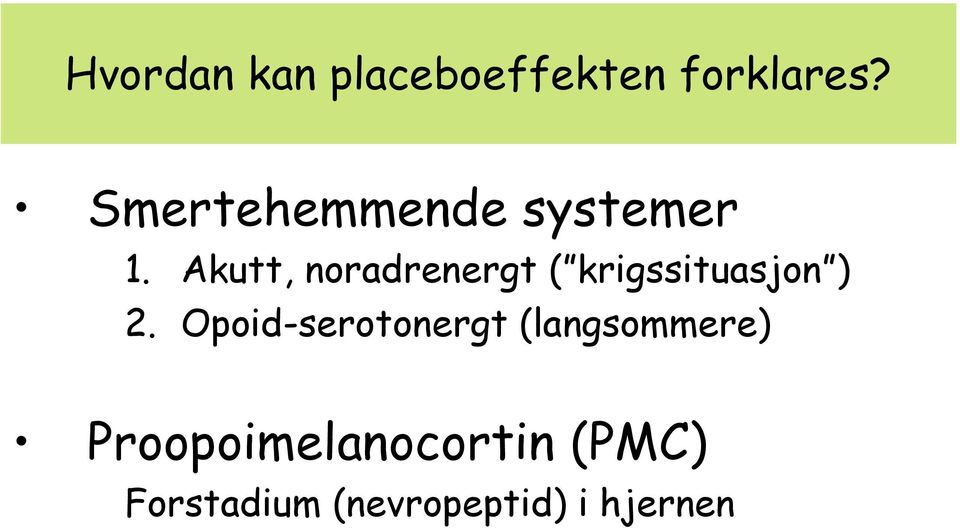 Akutt, noradrenergt ( krigssituasjon ) 2.