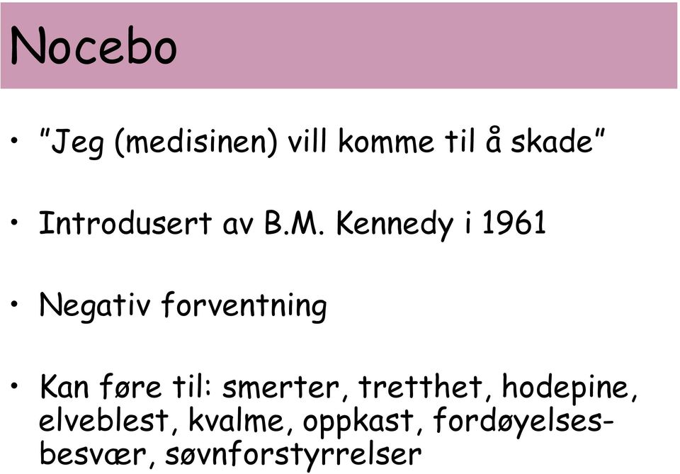 Kennedy i 1961 Negativ forventning Kan føre til: