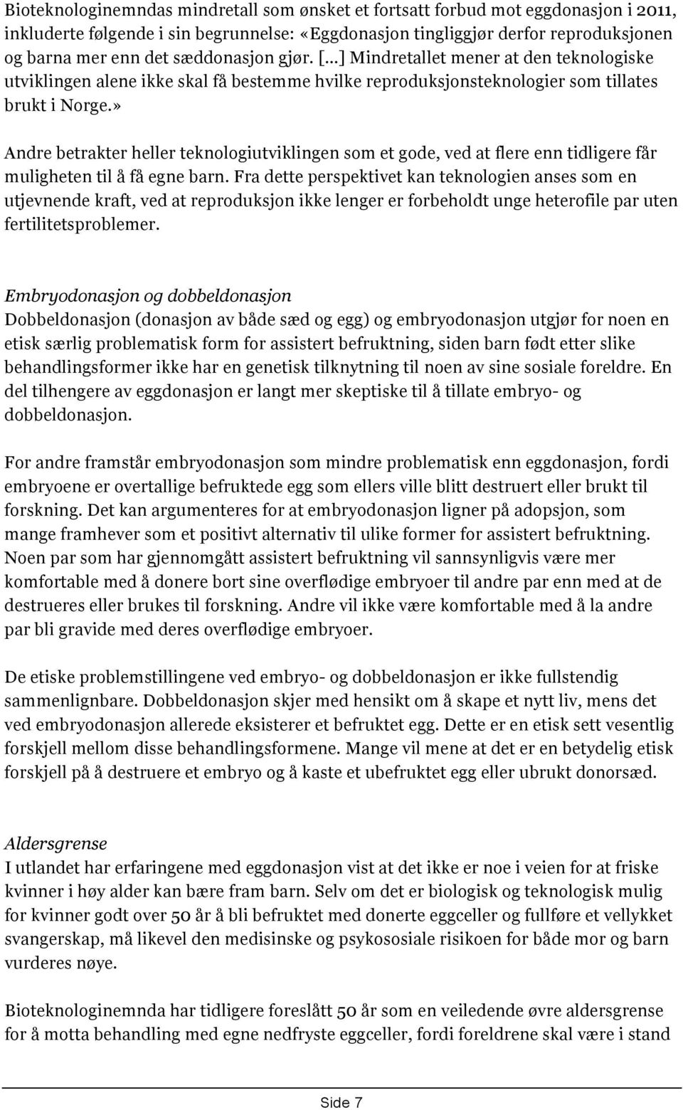 » Andre betrakter heller teknologiutviklingen som et gode, ved at flere enn tidligere får muligheten til å få egne barn.