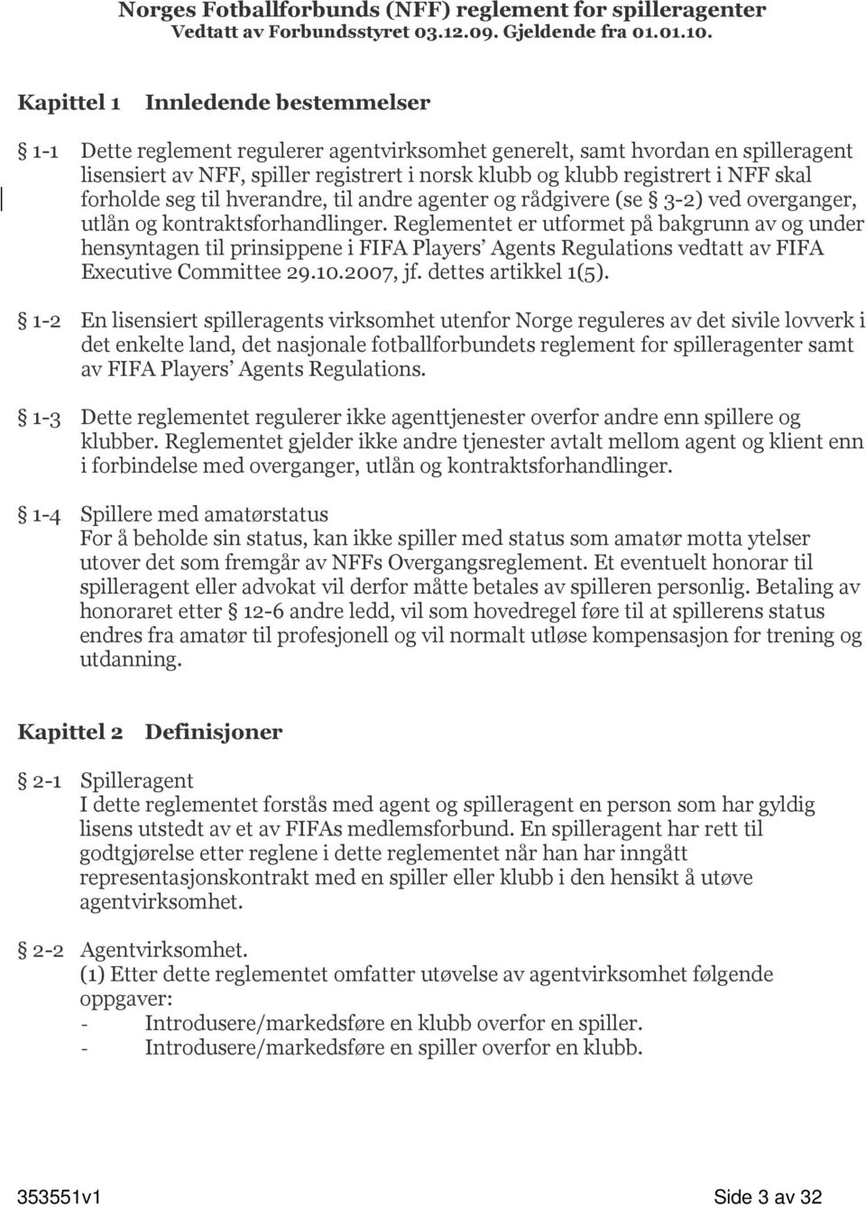 skal forholde seg til hverandre, til andre agenter og rådgivere (se 3-2) ved overganger, utlån og kontraktsforhandlinger.