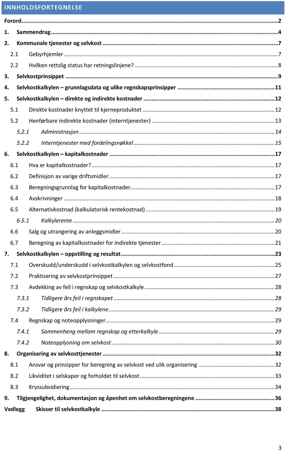 .. 13 5.2.1 Administrasjon... 14 5.2.2 Interntjenester med fordelingsnøkkel... 15 6. Selvkostkalkylen kapitalkostnader... 17 6.1 Hva er kapitalkostnader?... 17 6.2 Definisjon av varige driftsmidler.