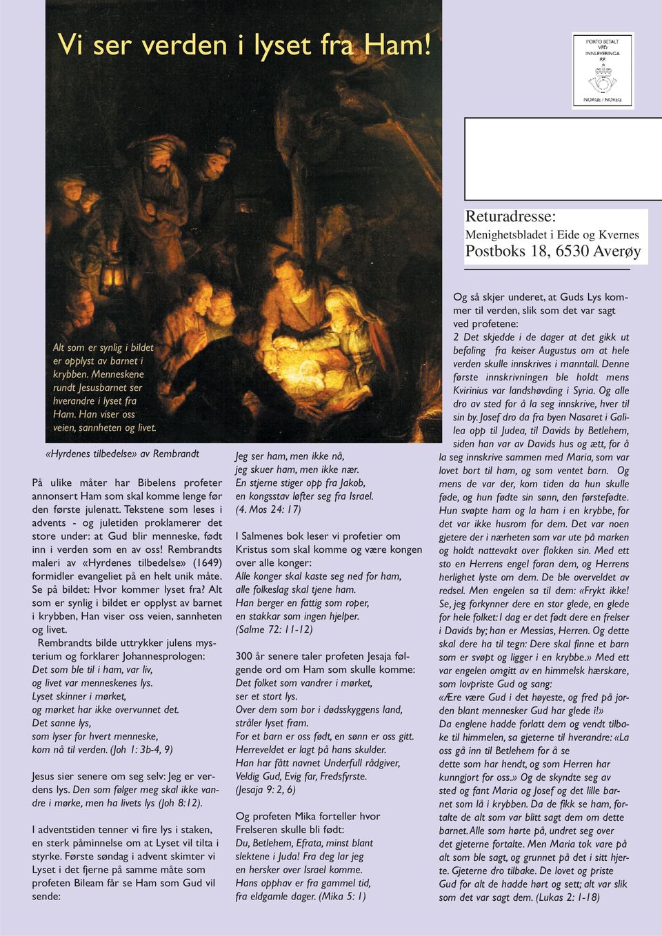 «Hyrdenes tilbedelse» av Rembrandt På ulike måter har Bibelens profeter annonsert Ham som skal komme lenge før den første julenatt.