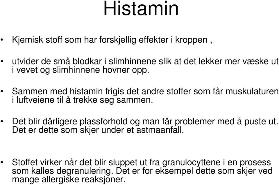 Det blir dårligere plassforhold og man får problemer med å puste ut. Det er dette som skjer under et astmaanfall.