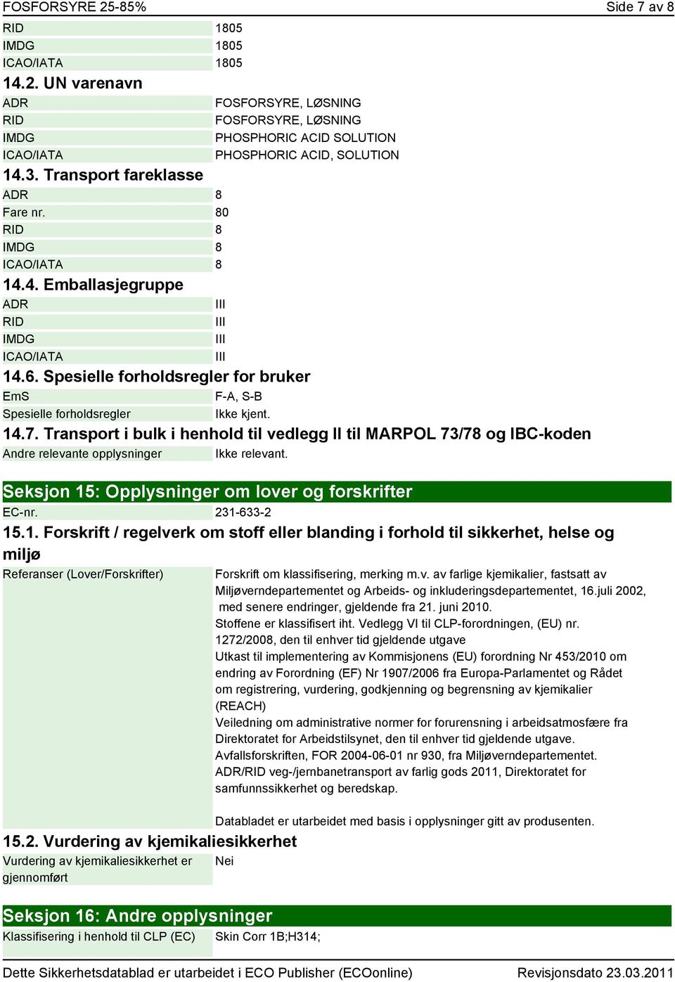 6. Spesielle forholdsregler for bruker EmS F-A, S-B Spesielle forholdsregler Ikke kjent. 14.7.