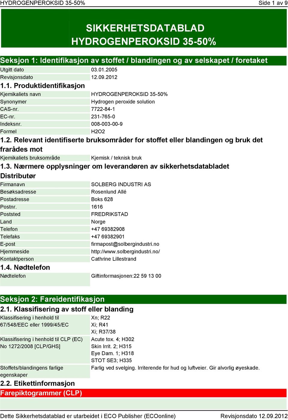 3. Nærmere opplysninger om leverandøren av sikkerhetsdatabladet Distributør Firmanavn SOLBERG INDUSTRI AS Besøksadresse Rosenlund Allé Postadresse Boks 628 Postnr.