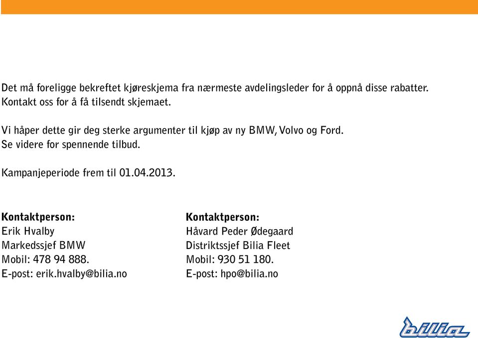 Se videre for spennende tilbud. Kampanjeperiode frem til 01.04.2013.